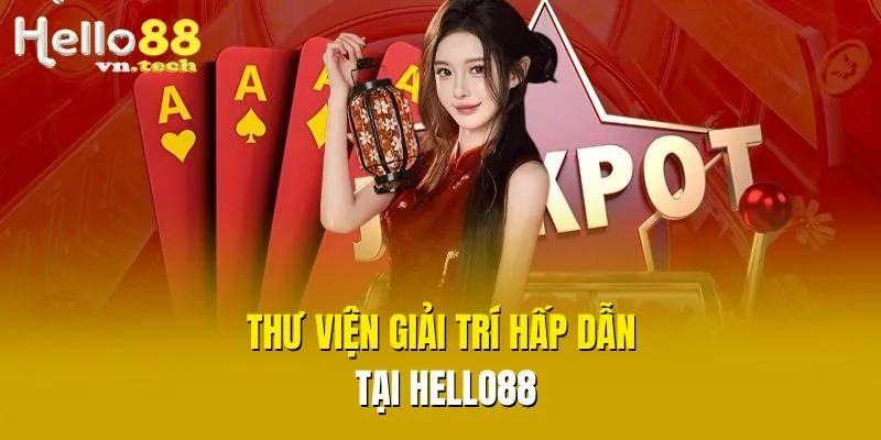 Thư viện giải trí hấp dẫn tại Hello88