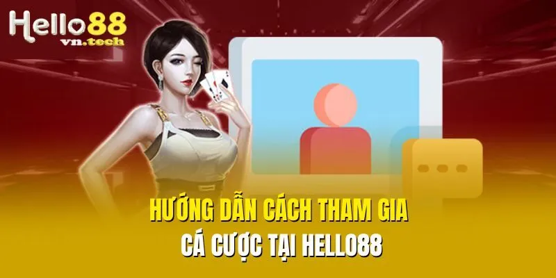 Hướng dẫn cách tham gia cá cược tại Hello88
