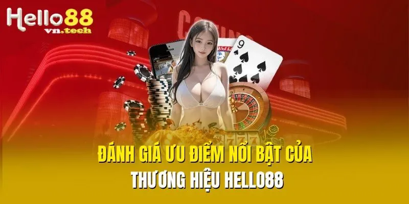 Đánh giá ưu điểm nổi bật của thương hiệu Hello88